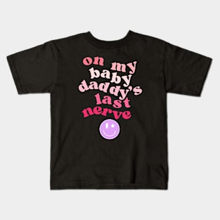 On My Baby Daddy's Last Nerve Kids T-Shirt